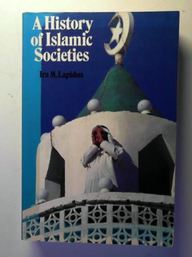 LAPIDUS, Ira M. - A History of Islamic Societies