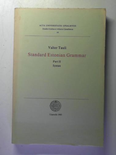 TAULI, Valter - Standard Estonian Grammar: Part II: Syntax : Acta Universitatis Upsaliensis: Studia Uralica et Altaica Upsaliensia 14