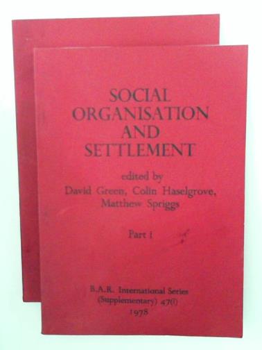 GREEN, David & others (eds) - Social organisation and settlement: Contributions from Anthropology, Archaeology and Geography