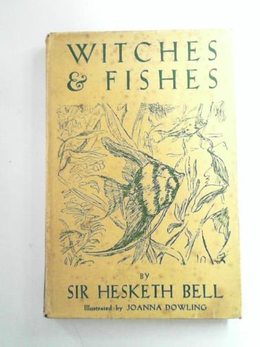 BELL, Hesketh (Sir) - Witches & fishes