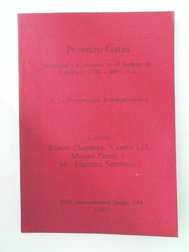 CHAPMAN, Robert & others (eds) - Proyecto Gatas: Sociedad y Economía en el Sudeste de España c.2500-800 a.n.e.: 1, La Prospección Arqueoecológica: