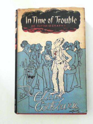 COCKBURN, Claud - In time of trouble: an autobiography