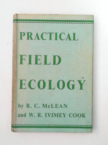 MCLEAN, R. C. & COOK, W. R. Ivimey - Practical Field Ecology: A Guide for the Botany Departments of Universities, Colleges and Schools