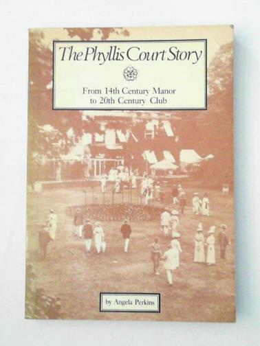 PERKINS, Angela - The Phyllis Court Story: From 14th Century Manor to 20th Century Club