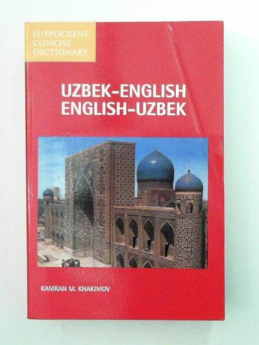 KHAKIMOV, Kamran M - Uzbek-English/English-Uzbek Concise Dictionary: Spoken in Uzbekistan, Central Asia (Hippocrene Concise Dictionary)
