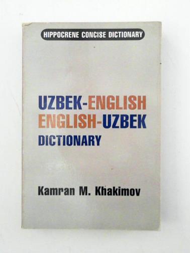 KHAKIMOV, Kamran - Uzbek-English/English-Uzbek Concise Dictionary: Spoken in Uzbekistan, Central Asia