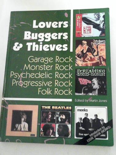 JONES, Martin (ed) - Lovers, buggers & thieves: Garage Rock, Monster Rock, Psychedelic Rock, Progressive Rock, Folk Rock, volume 1