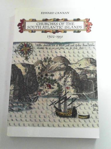 CANNAN, Edward - Churches of the South Atlantic Islands 1502-1991