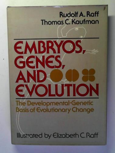 RAFF, Rudolf A. and KAUFMAN, Thomas C. - Embryos, Genes and Evolution: the developmental-genetic basis of evolutionary change