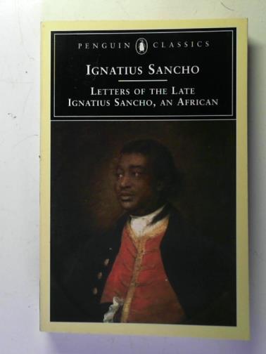 SANCHO, Ignatius - Letters of the Late Ignatius Sancho, an African