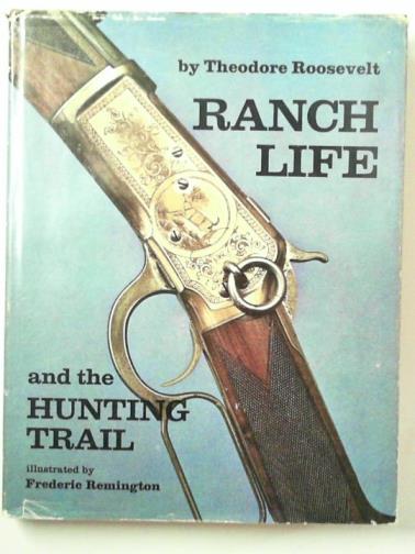 ROOSEVELT, Theodore - Ranch-life and the hunting trail