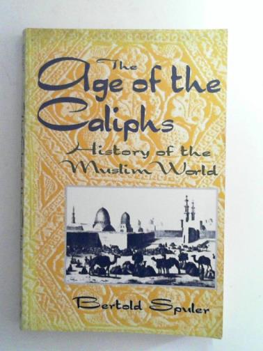 SPULER. Bertold - The Age of the Caliphs