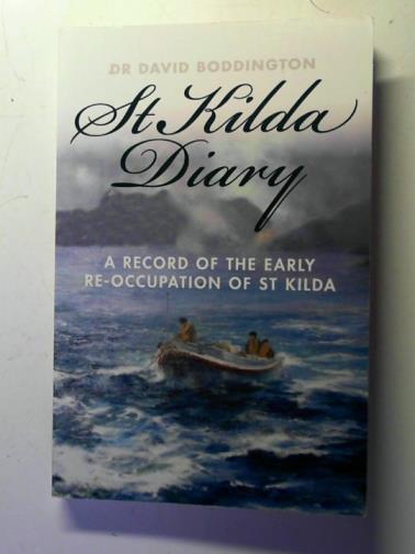 BODDINGTON, David (Dr.) - St Kilda Diary: a Record of the Early Re-occupation of St Kilda