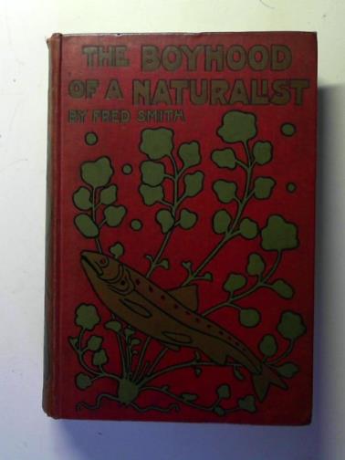 SMITH, Fred - The Boyhood of a Naturalist