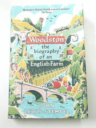 LEWIS-STEMPELl, John - Woodston: The Biography of an English Farm