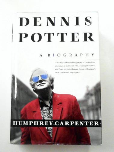 CARPENTER, Humphrey - Dennis Potter: A Biography