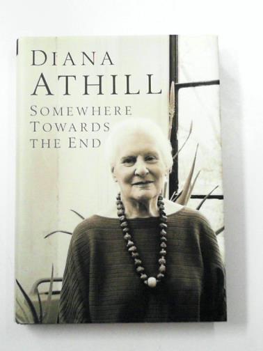 ATHILL, Diana - Somewhere Towards the End