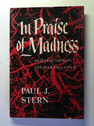 STERN, Paul J - In Praise of Madness, Realness Therapy - the Self Reclaimed