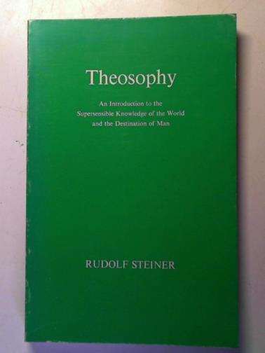 STEINER, Rudolf - Theosophy: an introduction to the supersensible knowledge of the world and the destination of Man