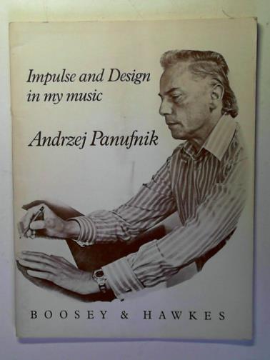 PANUFNIK, Andrzej - Impulse and design in my music