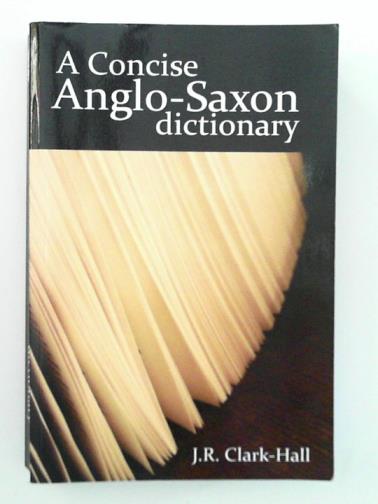 CLARK-HALL, J.R. - A Concise Anglo-Saxon dictionary