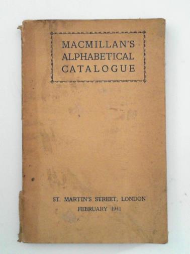 MACMILLAN & CO - Macmilland's complete catalogue, alphabetically arranged under authors' names and series, February 1941