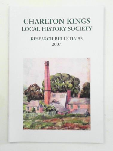 SALE, Jane (ed) - Charlton Kings Local History Society research bulletin 53, Spring 2007