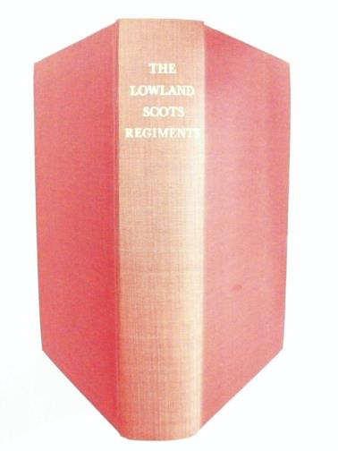 MAXWELL, Herbert  (ed) - The Lowland Scots Regiments: Their Origin, Character and Services Previous to the Great War of 1914