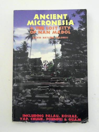CHILDRESS, David Hatcher - Ancient Micronesia and the Lost City of Nan Madol: Including Palau, Yap, Kosrae, Chuuk and the Marianas