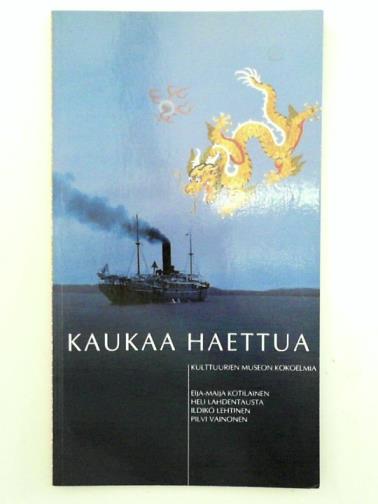 KOTILINEN, Eija-Maija & others - Kaukaa Haettua: Kulturien Museon Kokoelmia [Fetched from Afar]