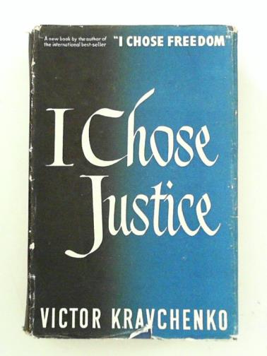 KRAVCHENKO, Victor - I Chose Justice