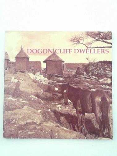 IMPERATO, Pascal James - Dogon Cliff Dwellers; The Art of Mali's Mountain People