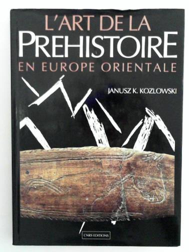 KOZLOWSKI, Janusz K. - L'art de la préhistoire en Europe orientale