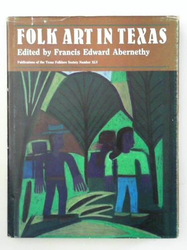 ABERNETHY, Francis Edward (ed) - Folk Art in Texas