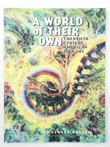 JACOBS, Joseph - A World of Their Own: Twentieth-Century American Folk Art