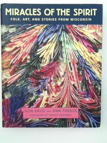 KRUG, Don & PARKER, Ann - Miracles of the Spirit: Folk, Art, and Stories from Wisconsin