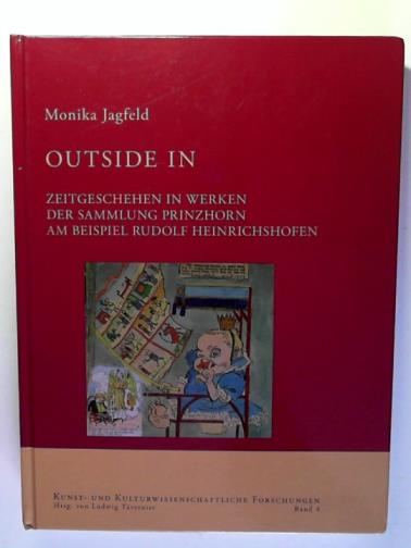 JAGFELD, Monika - Outside in: zeitgeschehen in werken der Sammlung Prinzhorn am beispiel Rudolf Heinrichshofen