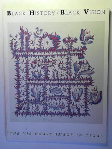 ADELE, Lynne - Black History/Black Vision: The Visionary Image in Texas (Archer M. Huntington Art Gallery)