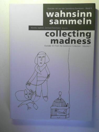 JAGFELD, Monika and DAMMANN, Gerhard (editors) - Collecting madness: outsider art from the Dammann collection: volume II