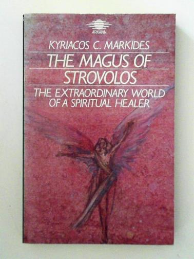 MARKIDES, Kyriacos C. - The Magus of Strovolos: the Extraordinary World of a Spiritual Healer