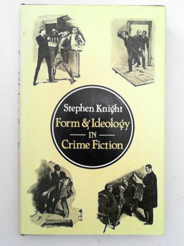 KNIGHT, Stephen - Form and Ideology in Crime Fiction