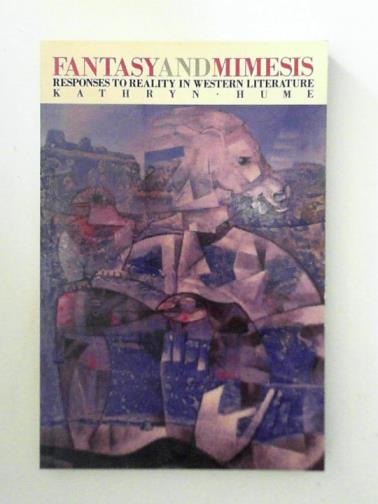 HUME, Kathryn - Fantasy and Mimesis: Response to Reality in Western Literature