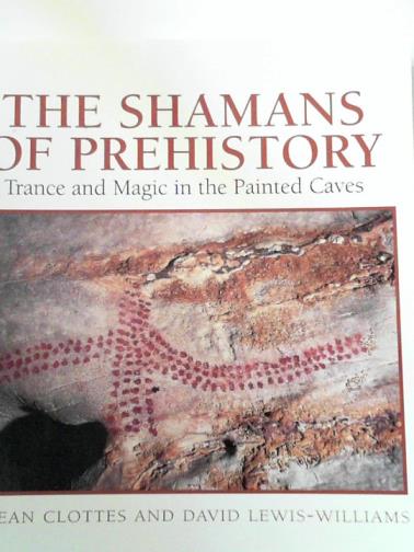 CLOTTES, Jean & LEWIS-WILLIAMS, David - The Shamans of Prehistory: trance and magic in the painted caves