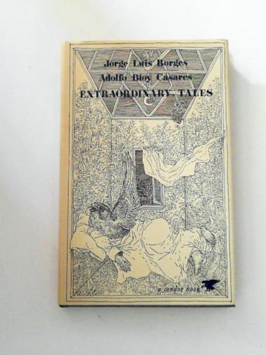 BORGES, Jorge Luis & CASARES, Adolfo Bioy - Extraordinary Tales