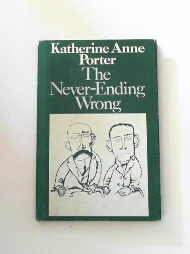 PORTER, Katherine Anne - The Never-ending Wrong