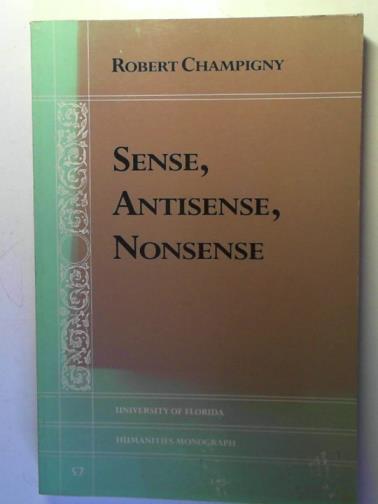 CHAMPIGNY, Robert - Sense, Antisense, Nonsense (University of Florida Monographs Humanities)