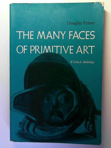 FRASER, Douglas. - The many faces of primitive art: a critical anthology