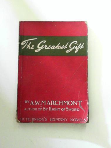 MARCHMONT, A.W - The greatest gift