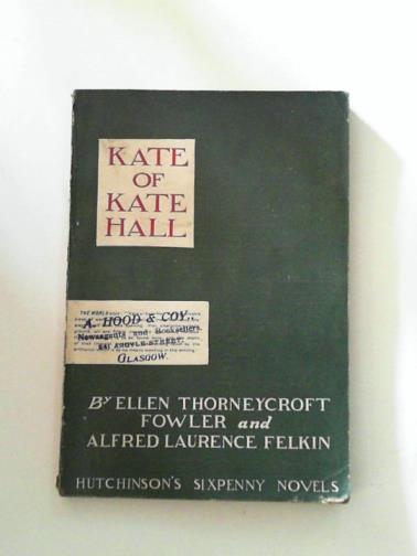 FOWLER, Ellen Thorneycroft & FELKIN, Alfred Laurence - Kate of Kate Hall