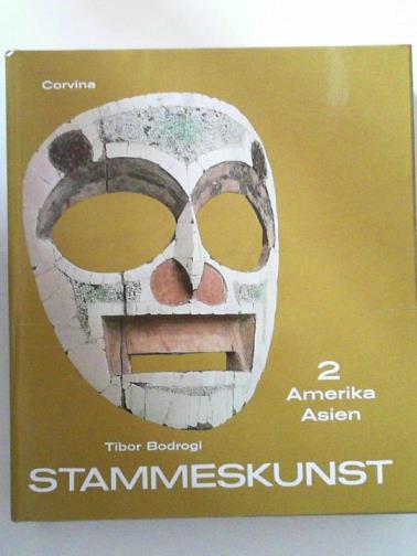 BODROGI, Tibor & BOGLAR, Lajos (eds) - Stammeskunst, zweiter band: Amerika, Asien [Tribal art]